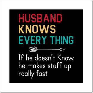 Husband Knows Everything If He Doesn't Know He Makes Stuff Up Really Fast Happy Father Parent Day Posters and Art